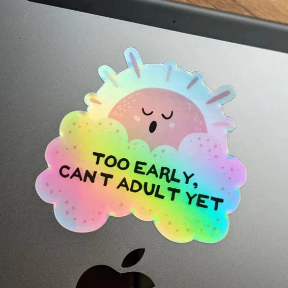 Too Early Can't Adult Yet Holographic Vinyl Sticker