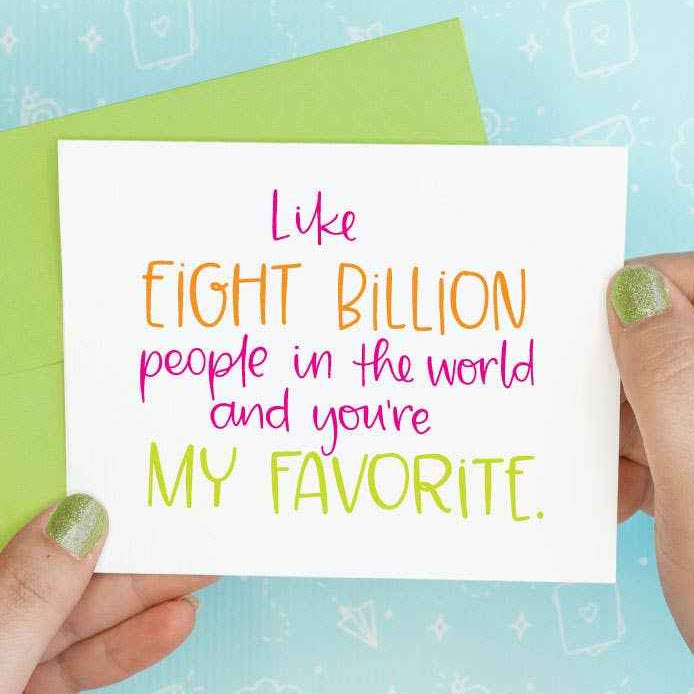Eight Billion Favorite Love Funny Recycled Greeting Card