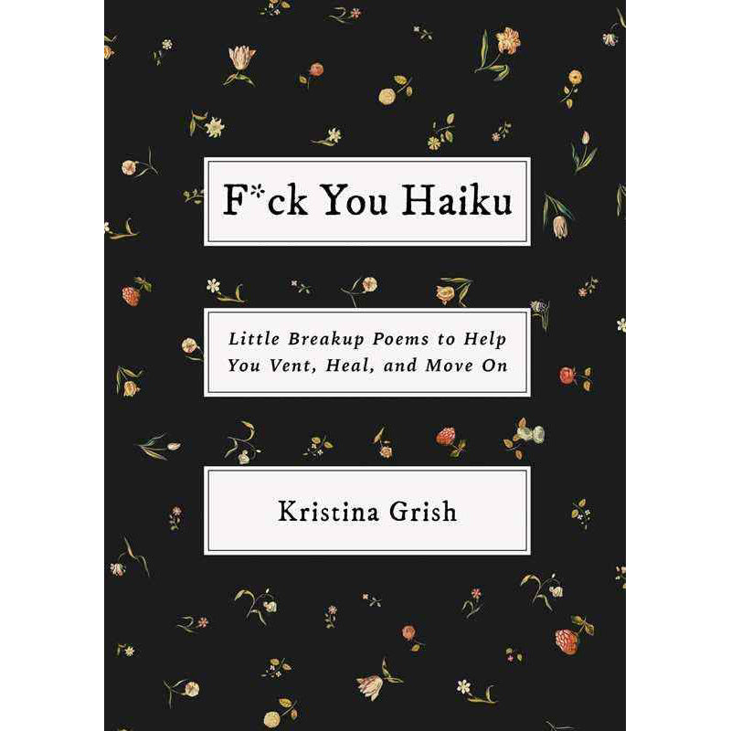 F*ck You Haiku: Little Breakup Poems to Help You Vent, Heal, and Move On