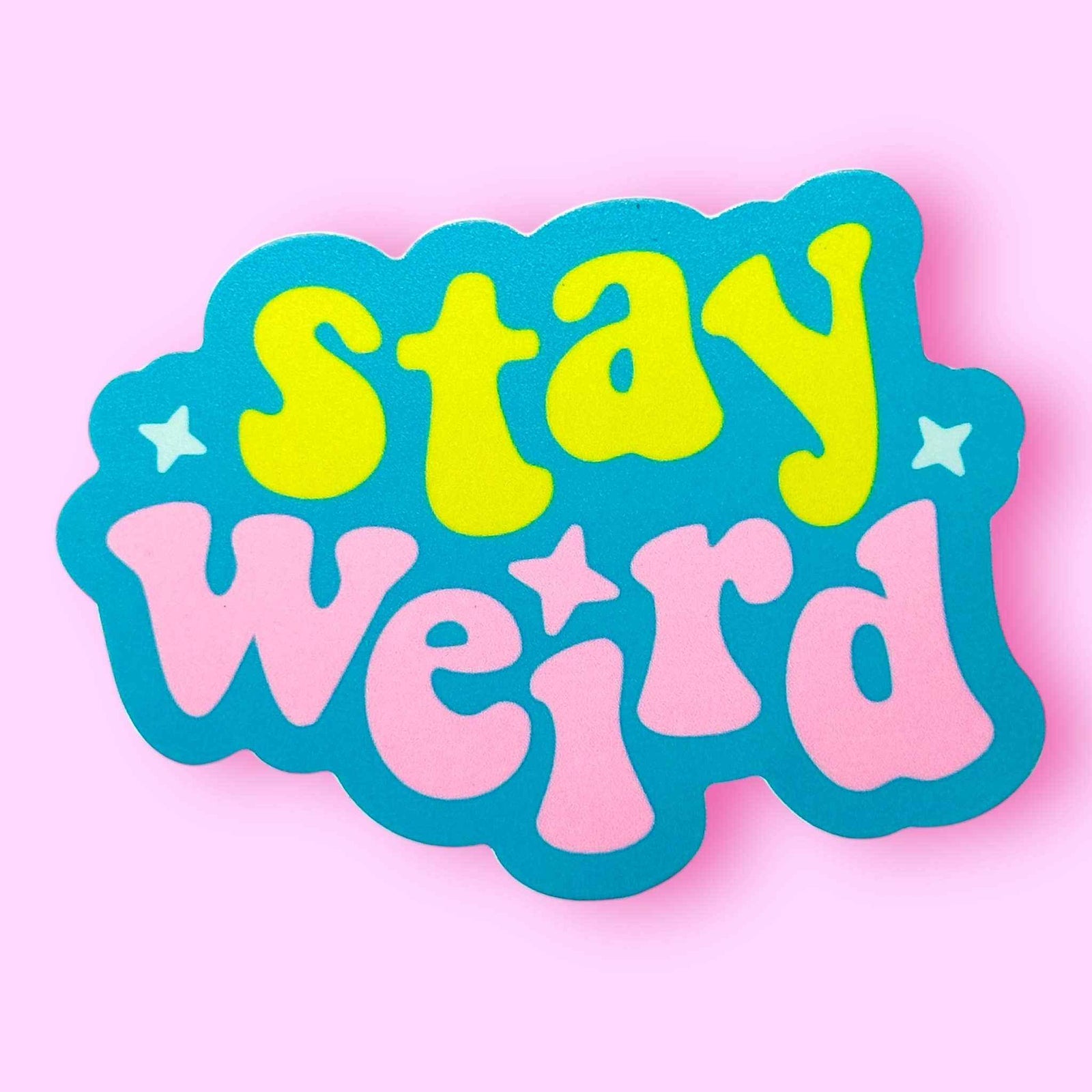 Stay Weird Sticker