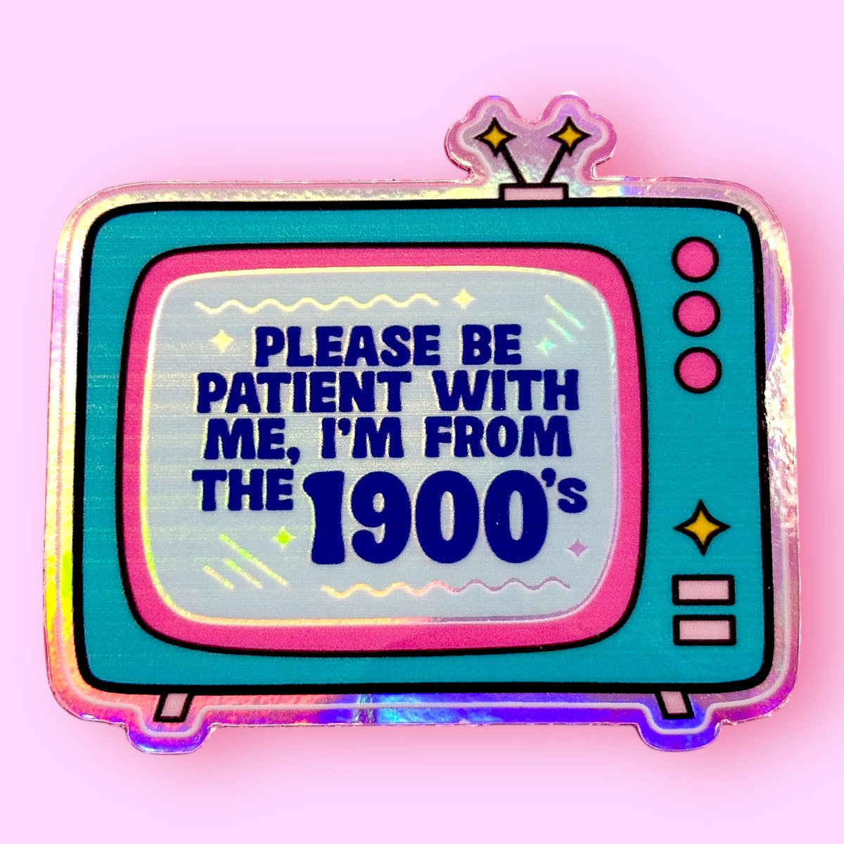Please be patient with me, I&#39;m from the 1900s Holo Sticker