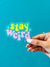 Stay Weird Sticker