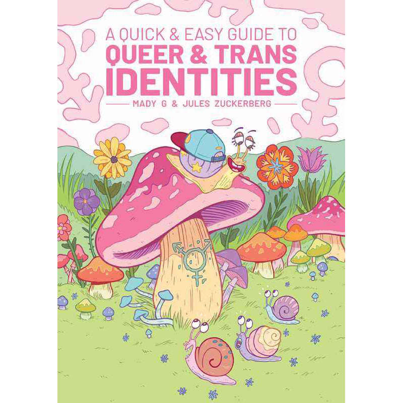 A Quick &amp; Easy Guide to Queer &amp; Trans Identities by Mady G and Jules Zuckerberg
