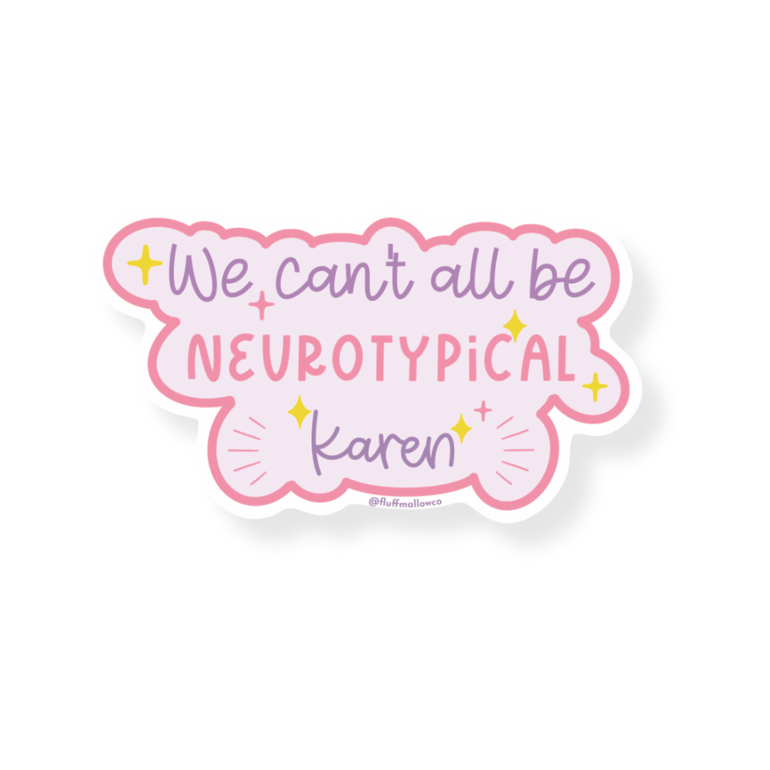 We Can&#39;t All Be Neurotypical Karen Vinyl Sticker