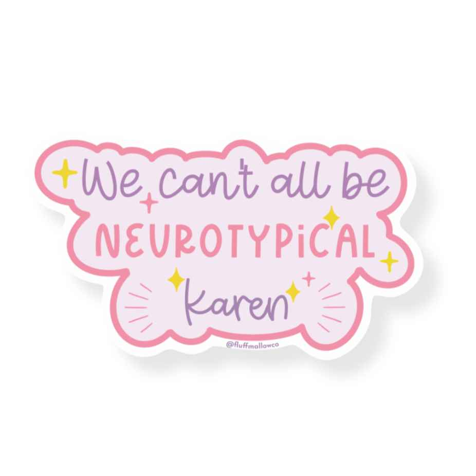 We Can't All Be Neurotypical Karen Vinyl Sticker