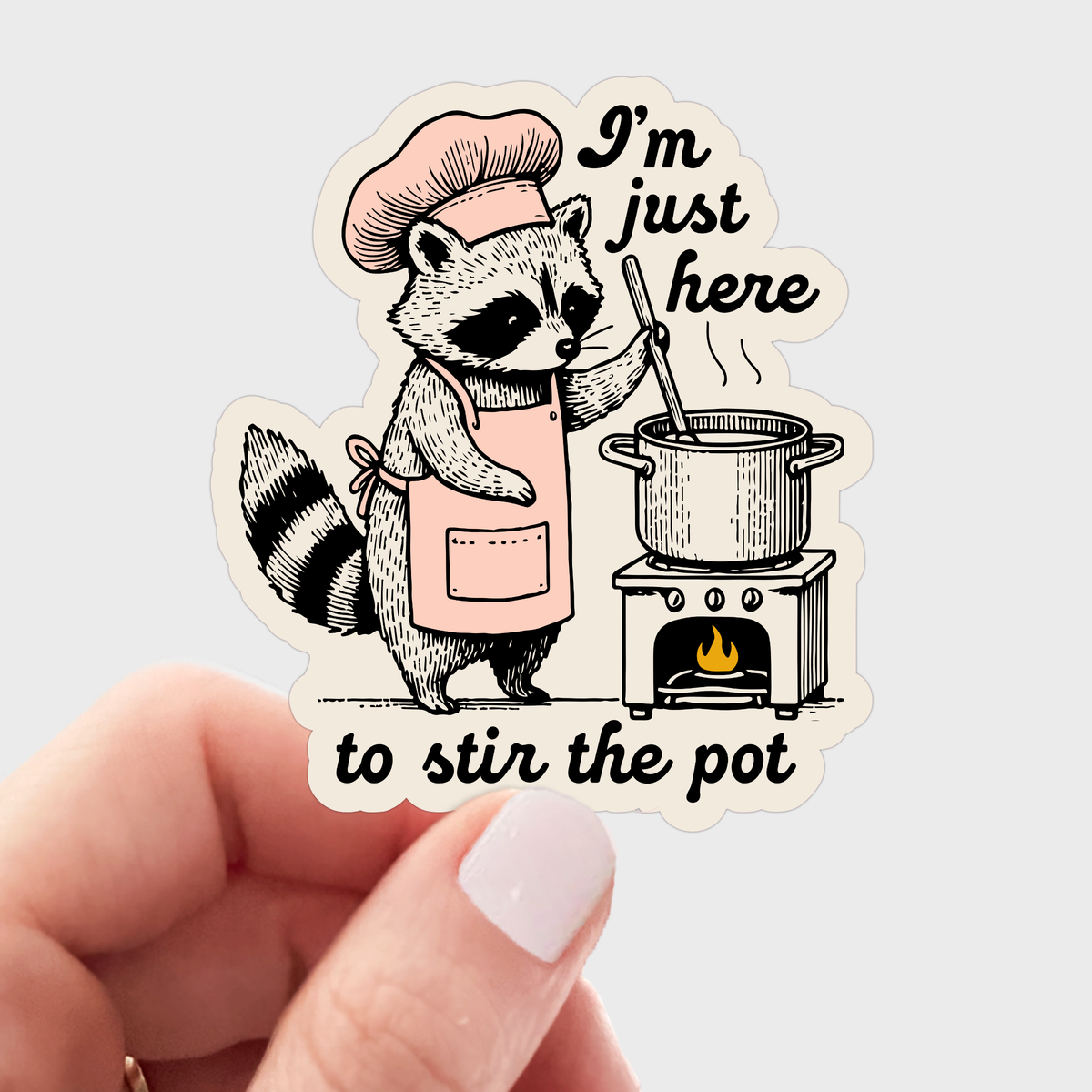 I'm Just Here to Stir the Pot Raccoon Sticker