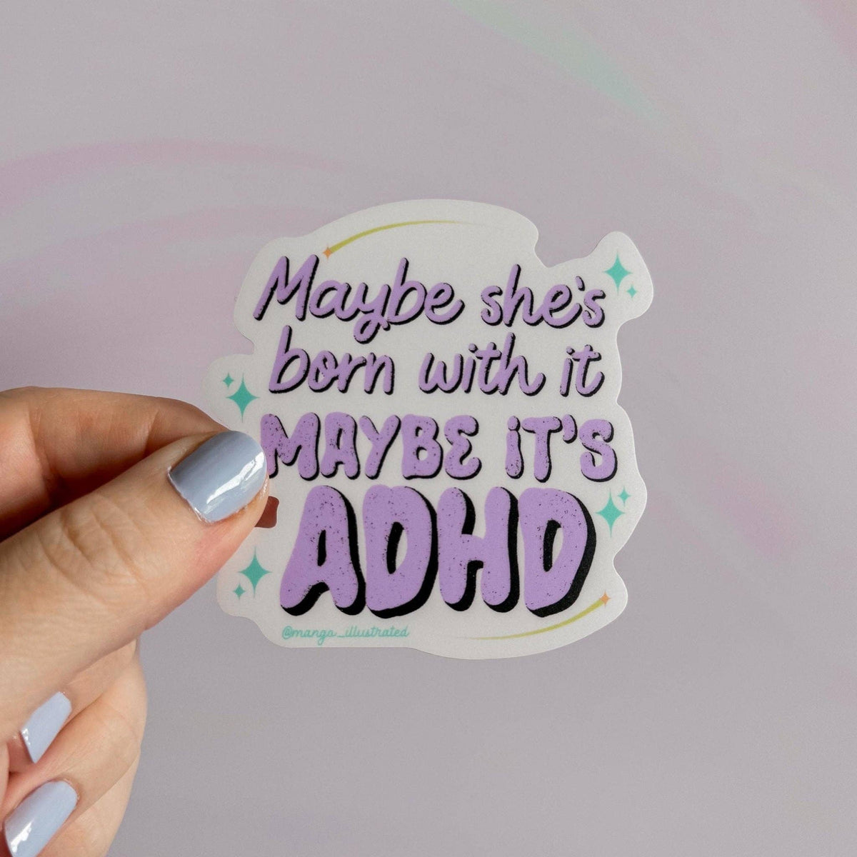 Maybe she's born with it maybe it's ADHD sticker