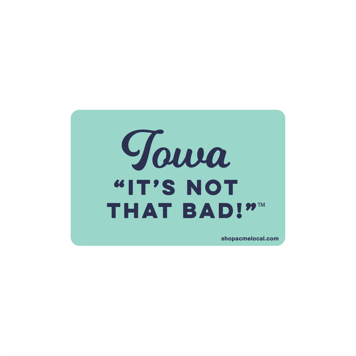 Iowa: It&#39;s Not That Bad! Sticker