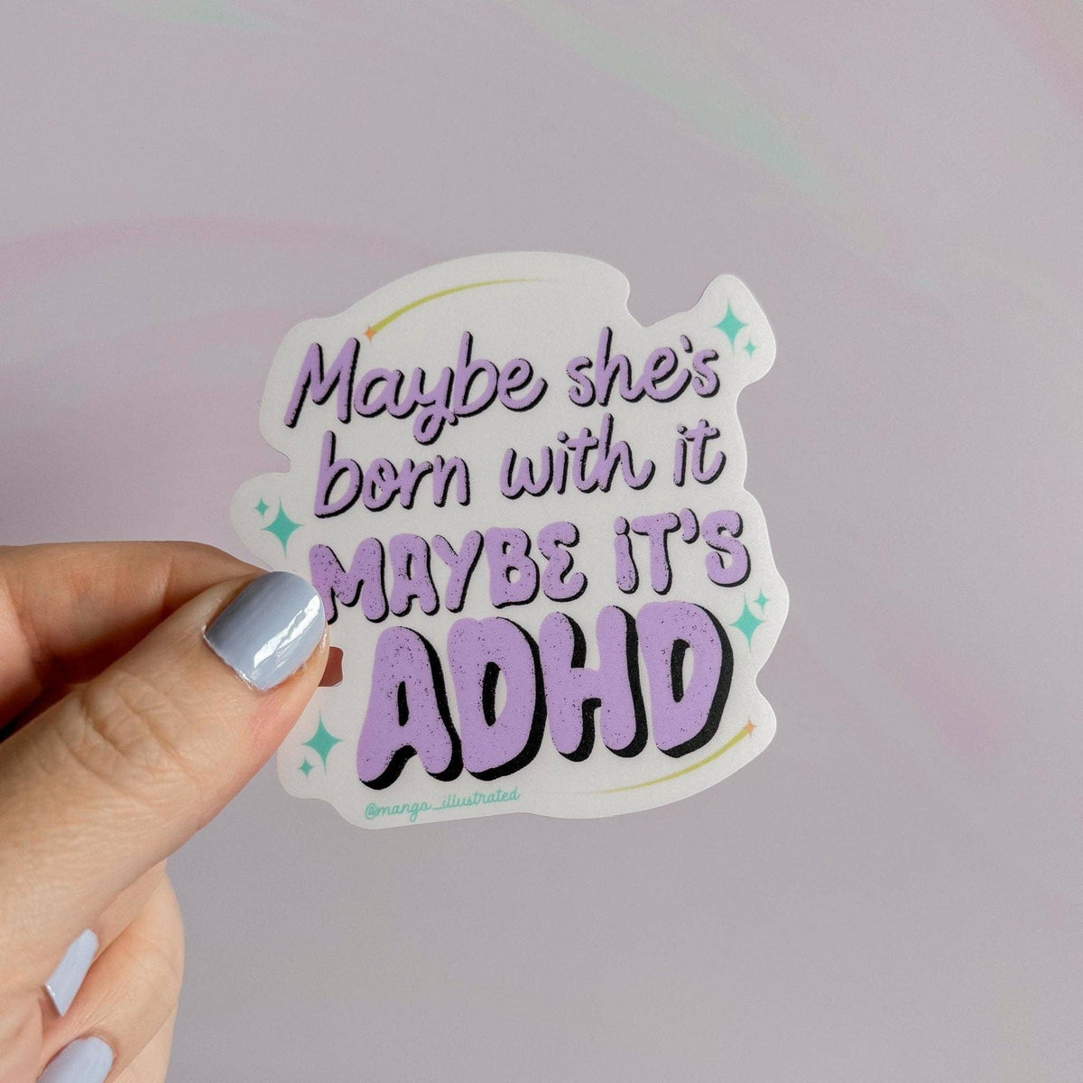 Maybe she's born with it maybe it's ADHD sticker