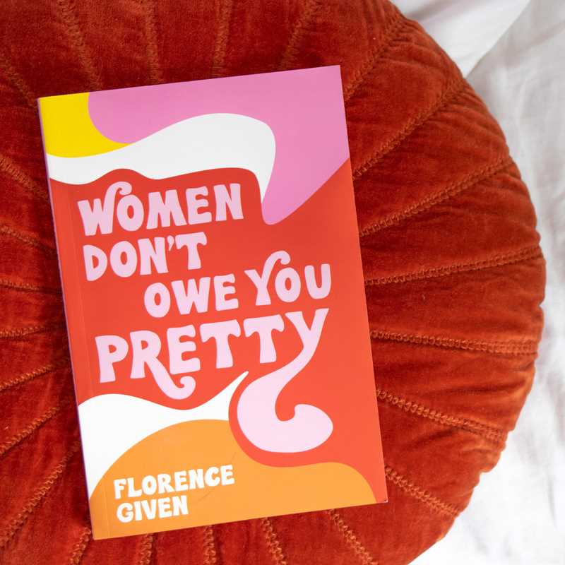 Women Don&#39;t Owe You Pretty by Florence Given