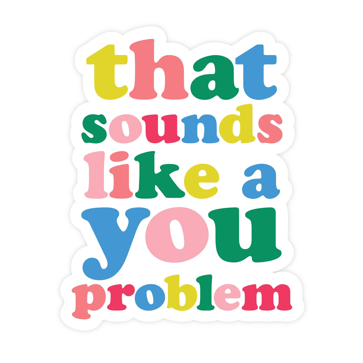 That Sounds Like a You Problem Vinyl Sticker