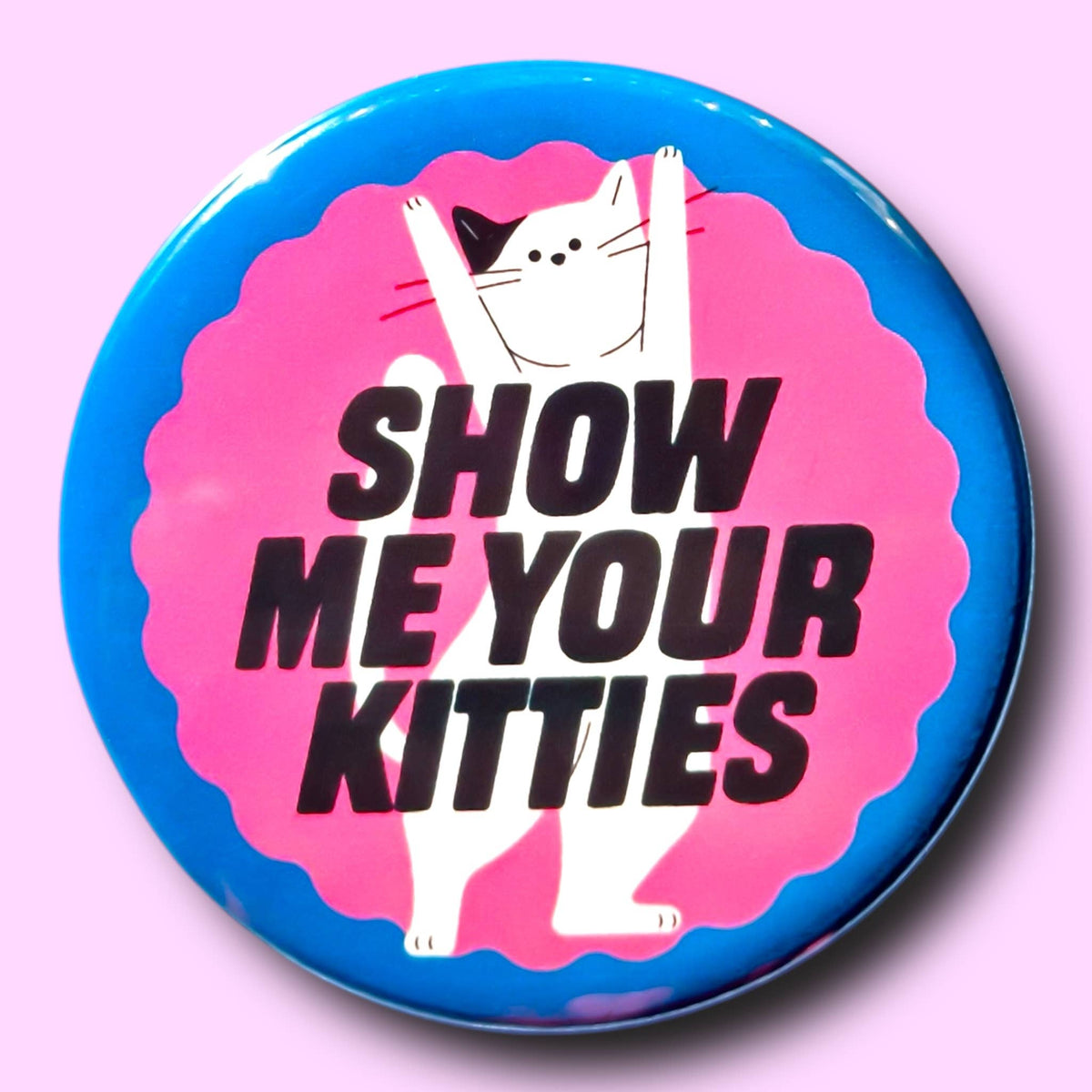 Show Me Your Kitties Magnet 2.25"