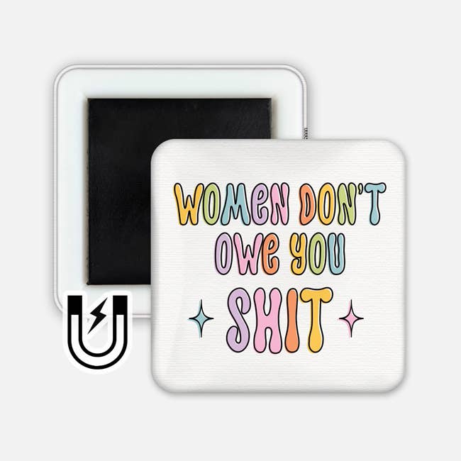 Women Don&#39;t Owe You Shit Magnet 2x2